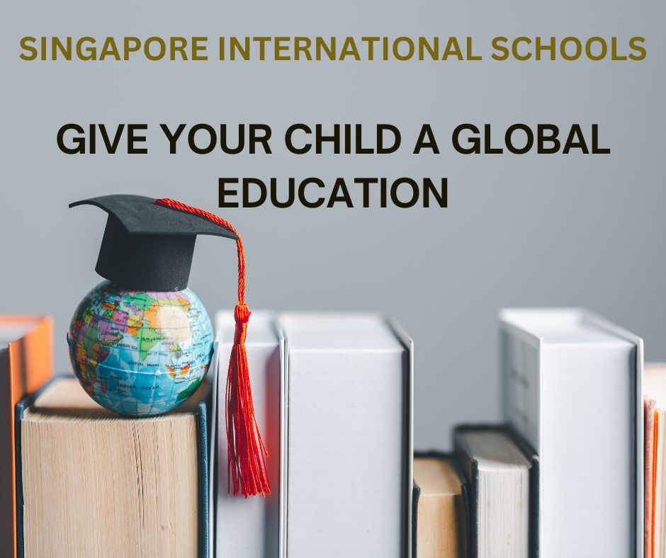 Give Your Child a Global Education with Singapore International Schools ...